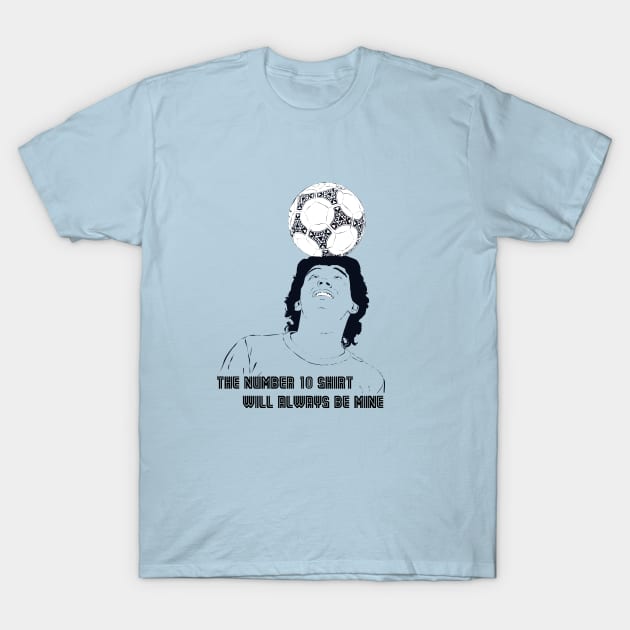 Maradona - The number 10 shirt will always be mine. T-Shirt by TeeLAVIV